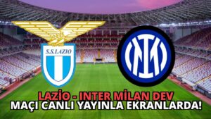 Lazio – Inter Milan Dev Maçı Canlı Yayınla Ekranlarda!