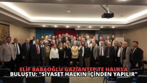 Elif Babaoğlu Gaziantep’te Halkla Buluştu: “Siyaset Halkın İçinden Yapılır”