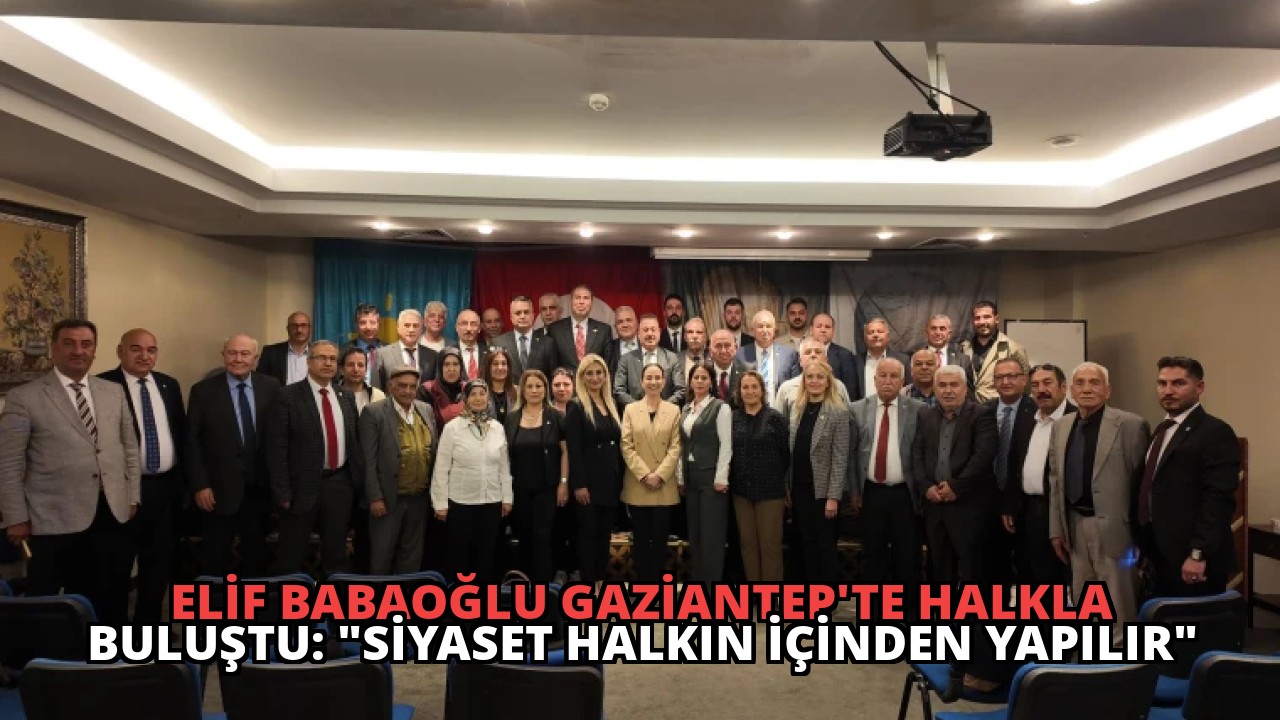 Elif Babaoğlu Gaziantep’te Halkla Buluştu: “Siyaset Halkın İçinden Yapılır”