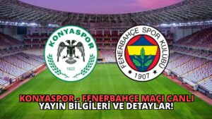 Konyaspor – Fenerbahçe Maçı Canlı Yayın Bilgileri ve Detaylar!
