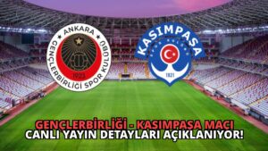 Gençlerbirliği – Kasımpaşa Maçı Canlı Yayın Detayları Açıklanıyor!