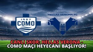 Canlı Skor: Hellas Verona – Como Maçı Heyecanı Başlıyor!