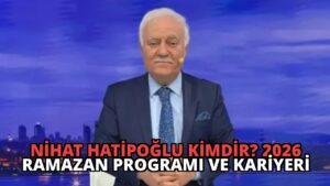 Nihat Hatipoğlu Kimdir? 2026 Ramazan Programı ve Kariyeri