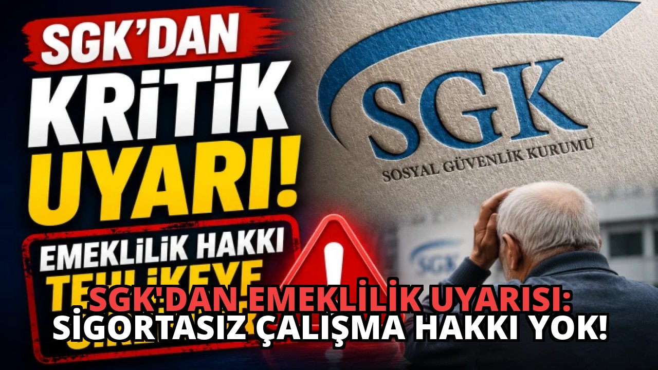 SGK’dan Emeklilik Uyarısı: Sigortasız Çalışma Hakkı Yok!