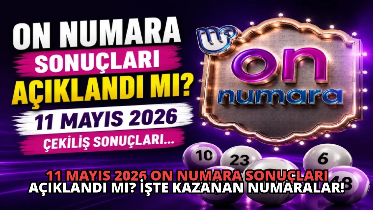 11 Mayıs 2026 On Numara Sonuçları Açıklandı mı? İşte Kazanan Numaralar!