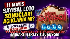 11 Mayıs Sayısal Loto Sonuçları: Meraklı Bekleyiş Sürüyor!