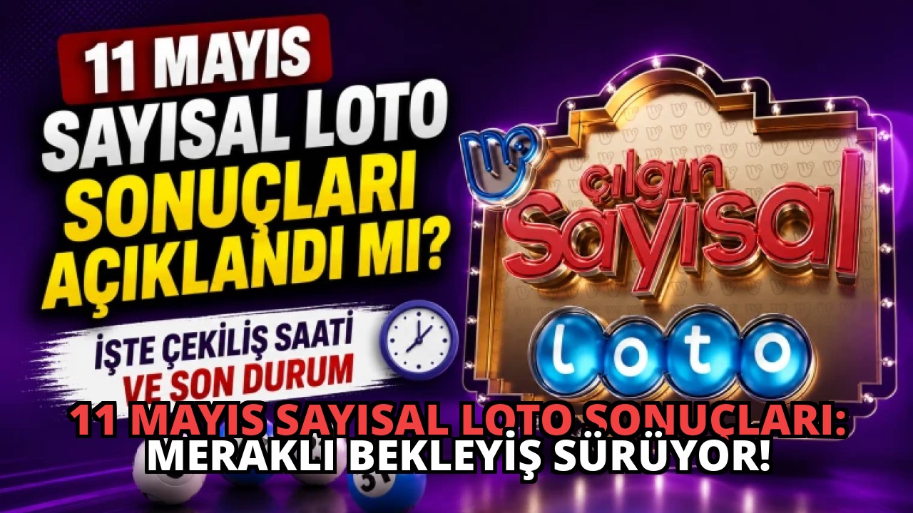 11 Mayıs Sayısal Loto Sonuçları: Meraklı Bekleyiş Sürüyor!