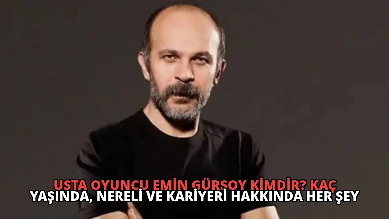 Usta Oyuncu Emin Gürsoy Kimdir? Kaç Yaşında, Nereli ve Kariyeri Hakkında Her Şey