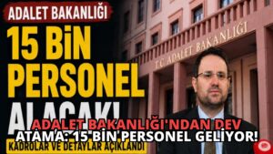 Adalet Bakanlığı’ndan Dev Atama: 15 Bin Personel Geliyor!