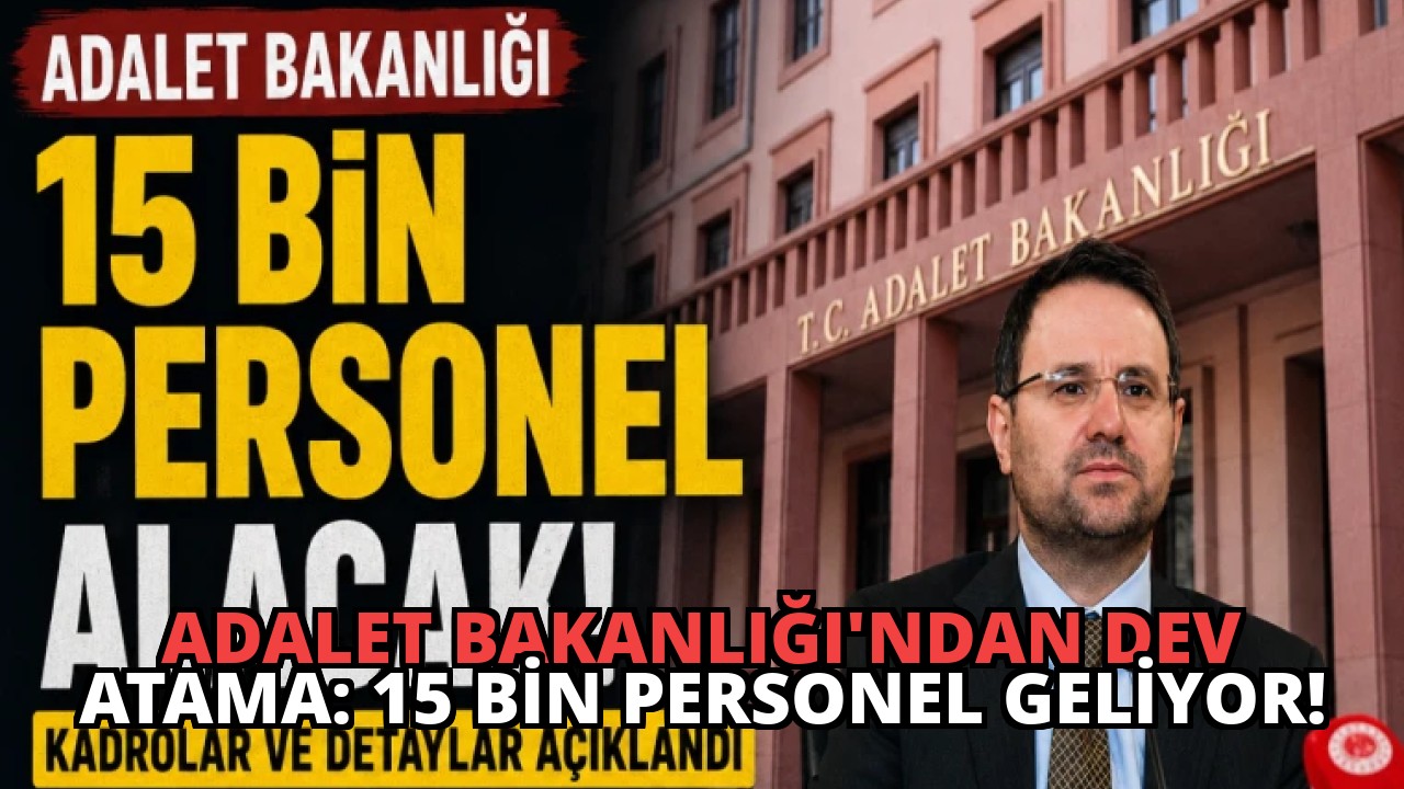 Adalet Bakanlığı’ndan Dev Atama: 15 Bin Personel Geliyor!