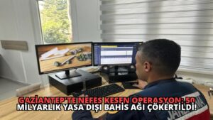 Gaziantep’te Nefes Kesen Operasyon: 50 Milyarlık Yasa Dışı Bahis Ağı Çökertildi!