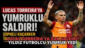 Lucas Torreira’ya Şok Saldırı! Yıldız Futbolcu Yumruk Yedi