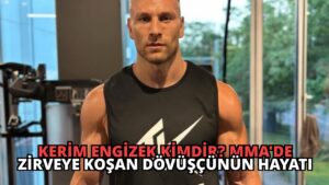 Kerim Engizek Kimdir? MMA’de Zirveye Koşan Dövüşçünün Hayatı