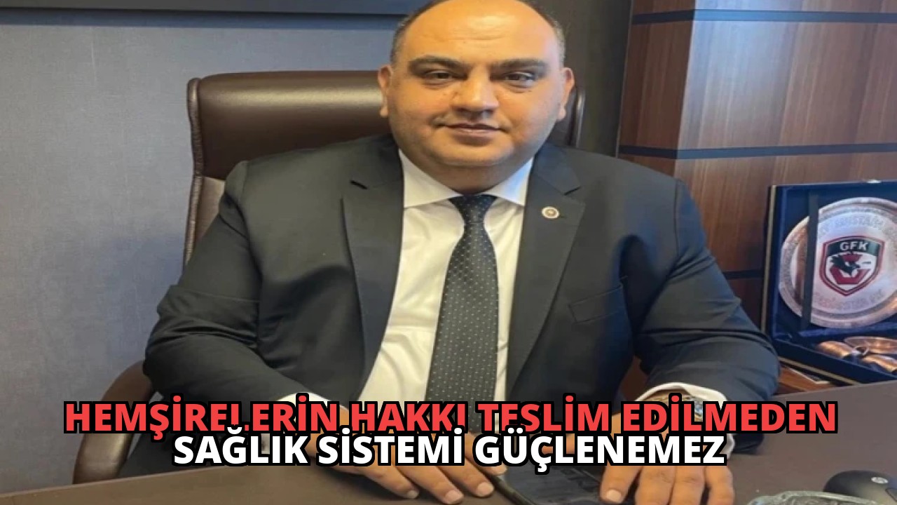 Hemşirelerin Hakkı Teslim Edilmeden Sağlık Sistemi Güçlenemez