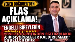 Yener Doğruer’den Eğitim Hakkı Çıkışı: “Engeller Kaldırılmalı!”