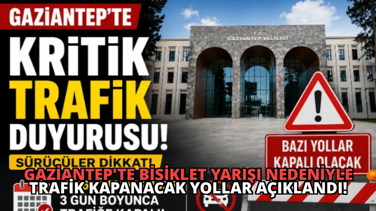 Gaziantep’te Bisiklet Yarışı Nedeniyle Trafik Kapanacak Yollar Açıklandı!