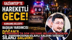Karkamış’ta Şok Gelişme: Belediye Başkan Yardımcısına Silahlı Saldırı İddiası!