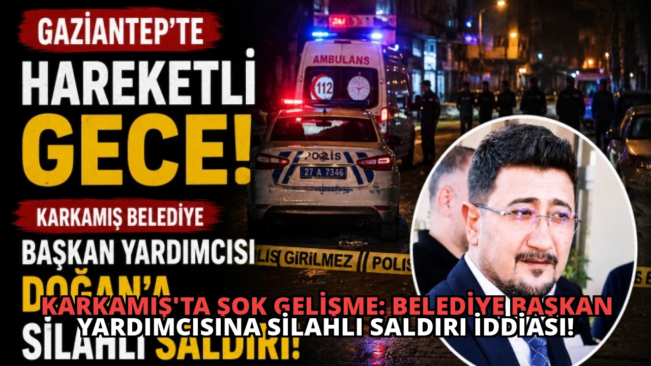 Karkamış’ta Şok Gelişme: Belediye Başkan Yardımcısına Silahlı Saldırı İddiası!