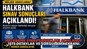 Halkbank Sınav Sonuçları Açıklandı! İşte Detaylar ve Sorgulama Ekranı