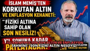 İslam Memiş’ten Şok Altın ve Enflasyon Tahmini: “Son Fiziki Altın Nesliyiz!”
