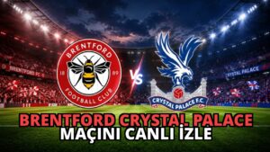 Brentford Crystal Palace Maçını Canlı İzle