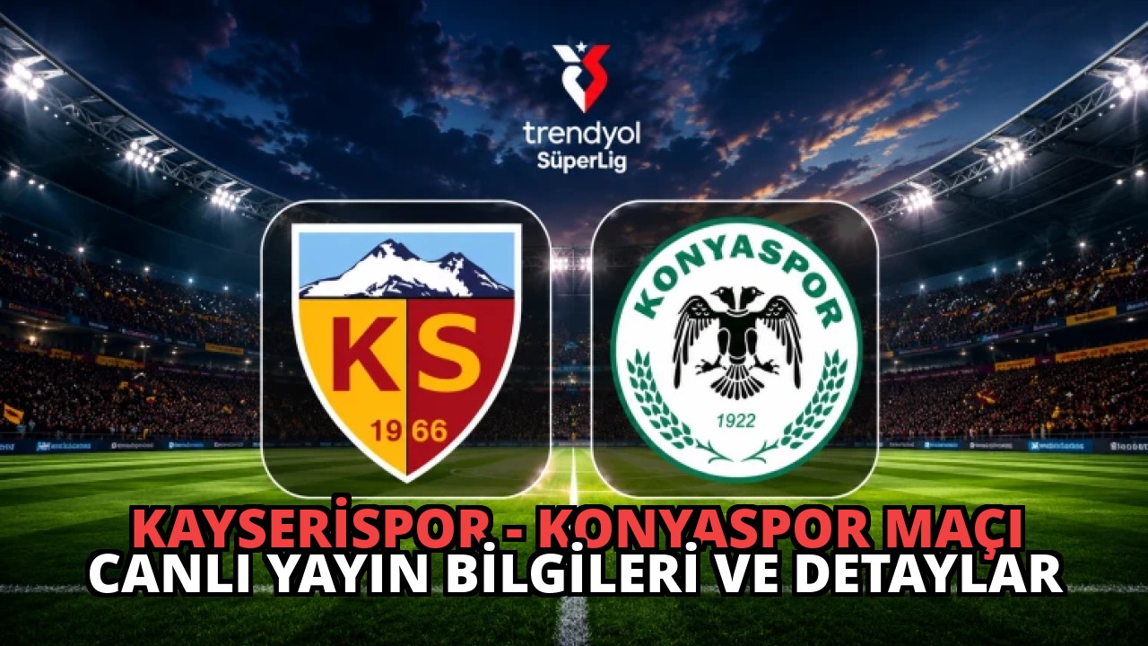 Kayserispor – Konyaspor Maçı Canlı Yayın Bilgileri ve Detaylar